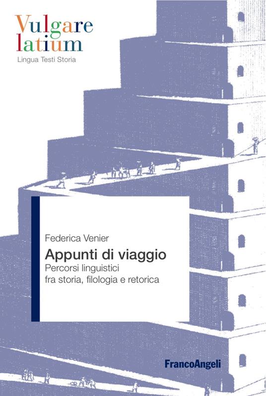 Appunti di viaggio. Percorsi linguistici fra storia, filologia e retorica - Federica Venier - copertina