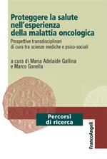 Proteggere la salute nell'esperienza della malattia oncologica. Prospettive transdisciplinari di cura tra scienze mediche e psico-sociali