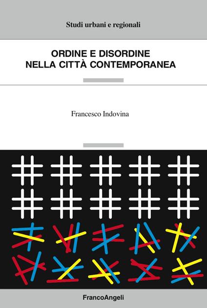 Ordine e disordine nella città contemporanea - Francesco Indovina - copertina