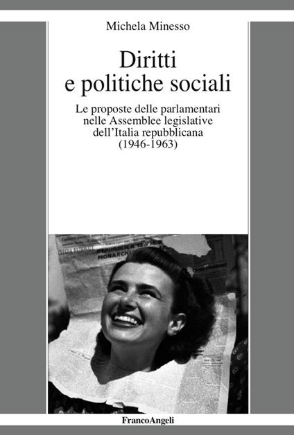 Diritti e politiche sociali. Le proposte delle parlamentari nelle assemblee legislative dell'Italia repubblicana (1946-1963) - Michela Minesso - copertina