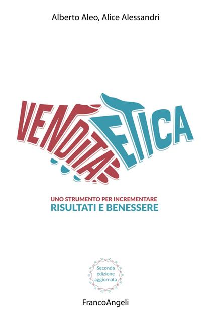 La vendita etica. Uno strumento per incrementare risultati e benessere - Alberto Aleo,Alice Alessandri - copertina