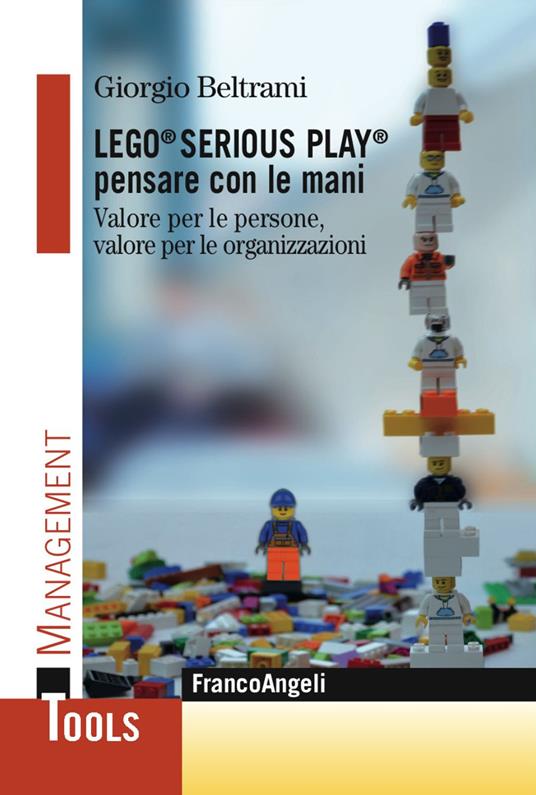 Lego® Serious Play® pensare con le mani. Valore per le persone, valore per le organizzazioni - Giorgio Beltrami - copertina