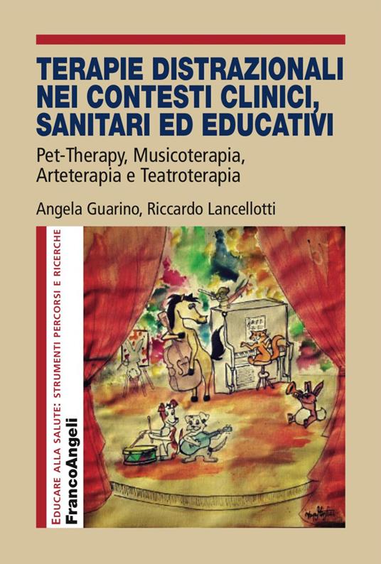 Terapie distrazionali nei contesti clinici, sanitari ed educativi. Pet-therapy, musicoterapia, arteterapia e teatroterapia - Angela Guarino,Riccardo Lancellotti - copertina