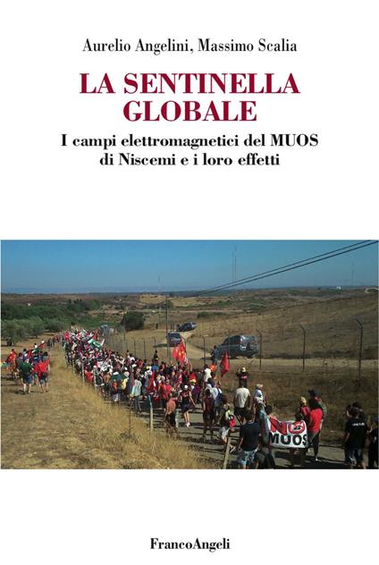 La sentinella globale. I campi elettromagnetici del MUOS di Niscemi e i loro effetti - Aurelio Angelini,Massimo Scalia - copertina