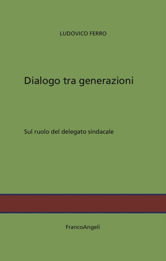 Dialogo tra generazioni. Sul ruolo del delegato sindacale - Ludovico Ferro - copertina