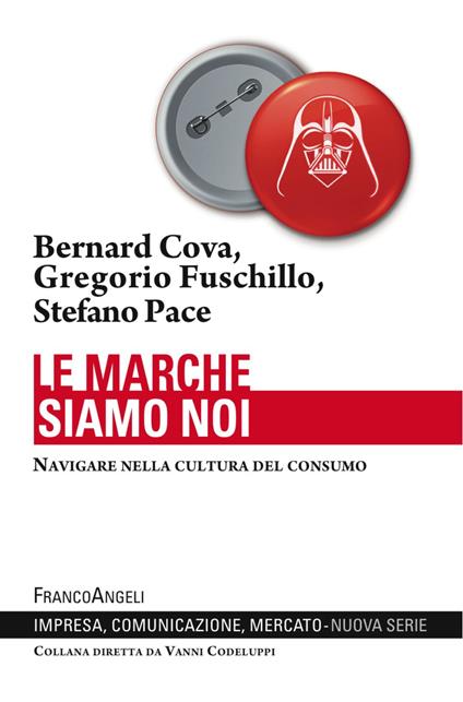 Le marche siamo noi. Navigare nella cultura del consumo - Bernard Cova,Stefano Pace,Gregorio Fuschillo - copertina