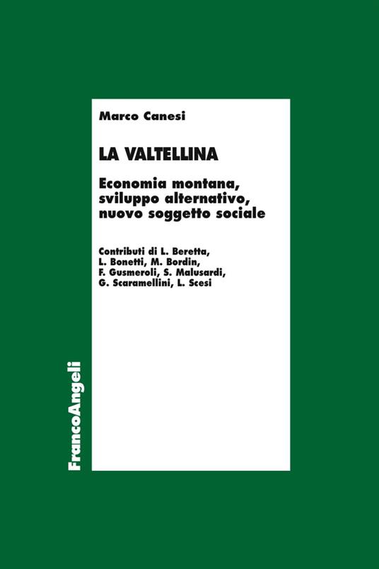 La Valtellina. Economia montana, sviluppo alternativo, nuovo soggetto sociale - Marco Canesi - copertina