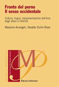 Libro Fronte del porno. Il sesso occidentale. Cultura, lingua, rappresentazione dell'eros dagli albori a internet Massimo Arcangeli Osvaldo Duilio Rossi