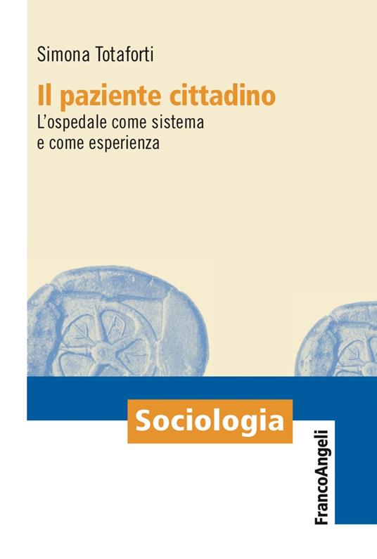 Il paziente cittadino. L'ospedale come sistema e come esperienza - Simona Totaforti - copertina