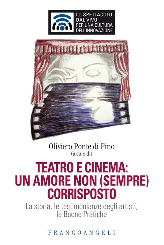 Teatro e cinema: un amore non (sempre) corrisposto. La storia, le testimonianze degli artisti, le Buone Pratiche - copertina