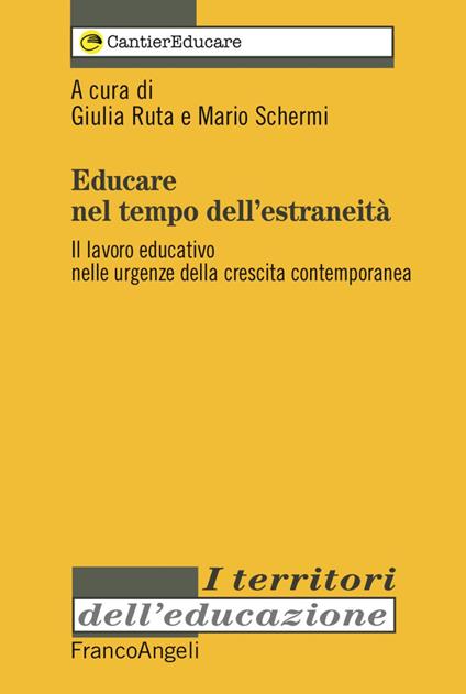 Educare nel tempo dell'estraneità. Il lavoro educativo nelle urgenze della crescita contemporanea - copertina