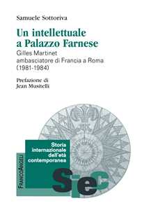 Libro Un intellettuale a Palazzo Farnese. Gilles Martinet ambasciatore di Francia a Roma (1981-1984) Samuele Sottoriva