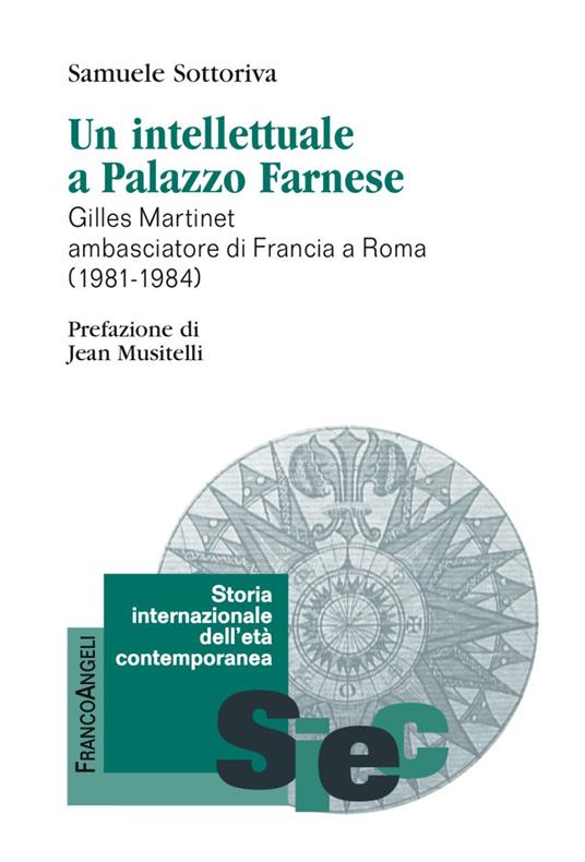 Un intellettuale a Palazzo Farnese. Gilles Martinet ambasciatore di Francia a Roma (1981-1984) - Samuele Sottoriva - copertina
