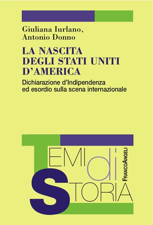 La nascita degli Stati Uniti d'America. Dichiarazione d'Indipendenza ed esordio sulla scena internazionale - Giuliana Iurlano,Antonio Donno - copertina