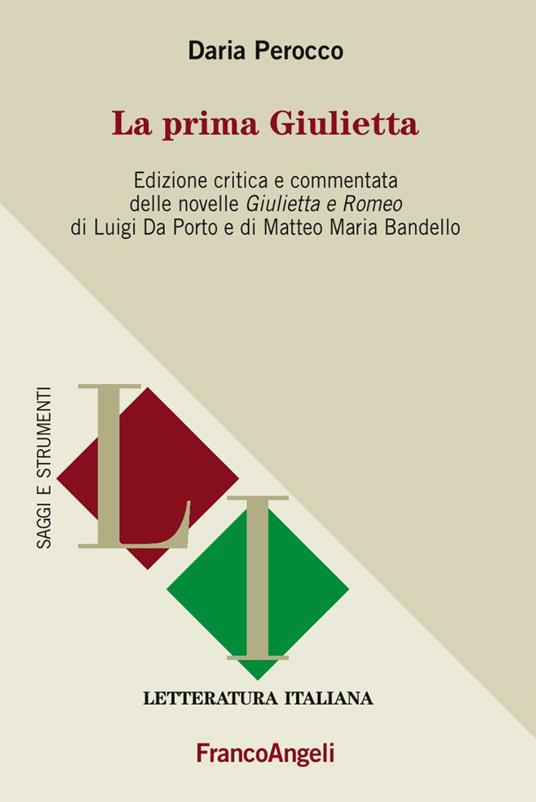 La prima Giulietta. Edizione critica e commentata della novelle Giulietta e Romeo di Luigi Da Porto e di Matteo Maria Bandello - Daria Perocco - copertina