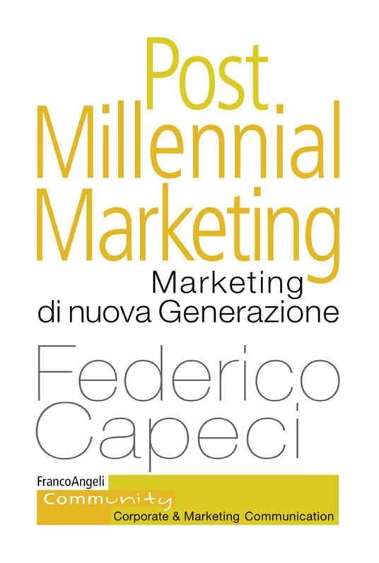 Post millennial marketing. Marketing di nuova generazione - Federico Capeci - copertina