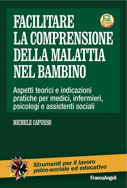 Facilitare la comprensione della malattia nel bambino. Aspetti teorici e indicazioni pratiche per medici, infermieri, psicologi e assistenti sociali. Con Contenuto digitale per download e accesso online - Michele Capurso - copertina