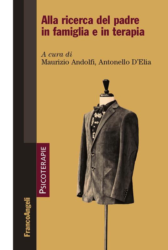 Alla ricerca del padre in famiglia e in terapia - Maurizio Andolfi,Antonello D'Elia - ebook