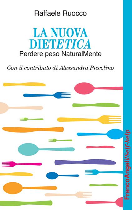 La nuova dietetica. Perdere peso naturalMente - Alessandra Piccolino,Raffaele Ruocco - ebook