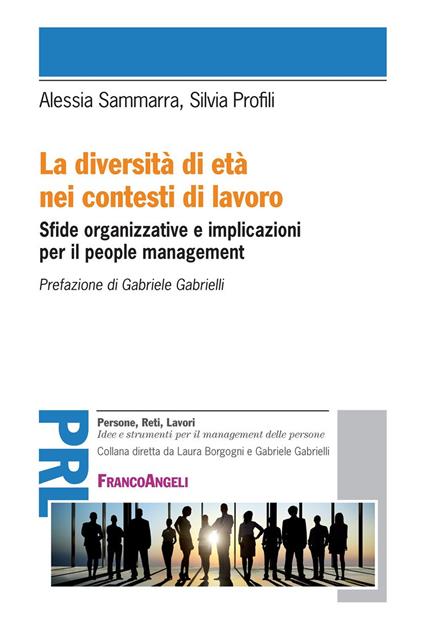 La diversità di età nei contesti di lavoro. Sfide organizzative e implicazioni per il people management - Silvia Profili,Alessia Sammarra - ebook