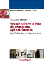 Vicende dell'arte in Italia dal dopoguerra agli anni Duemila. Artisti, gallerie, mercato, collezionisti, musei