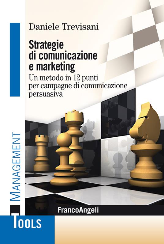Strategie di comunicazione e marketing. Un metodo in 12 punti per campagne di comunicazione persuasiva - Daniele Trevisani - ebook