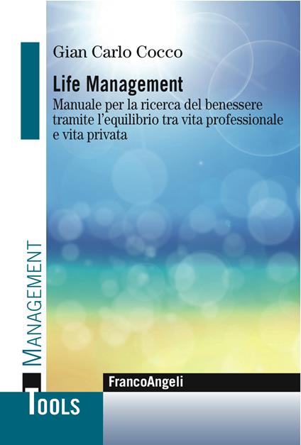 Life management. Manuale per la ricerca del benessere tramite l'equilibrio tra vita professionale e vita privata - Gian Carlo Cocco - ebook