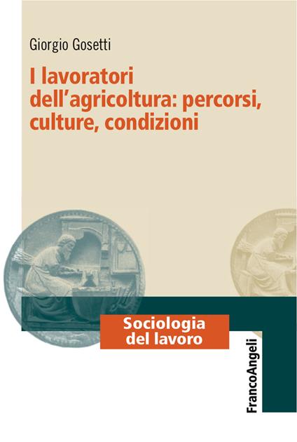 I lavoratori dell'agricoltura: percorsi, culture, condizioni - Giorgio Gosetti - ebook