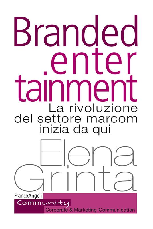 Branded entertainment. La rivoluzione del settore marcom inizia da qui - Elena Grinta - ebook