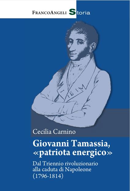 Giovanni Tamassia, «patriota energico». Dal Triennio rivoluzionario alla caduta di Napoleone (1796-1814) - Cecilia Carnino - ebook