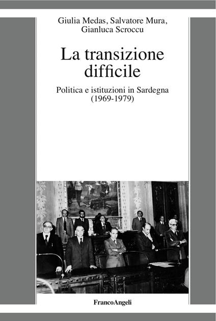 La transizione difficile. Politica e istituzioni in Sardegna (1969-1979) - Giulia Medas,Salvatore Mura,Gianluca Scroccu - ebook