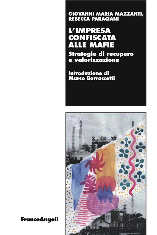 L' impresa confiscata alle mafie. Strategie di recupero e valorizzazione - Giovanni Maria Mazzanti,Rebecca Paraciani - ebook