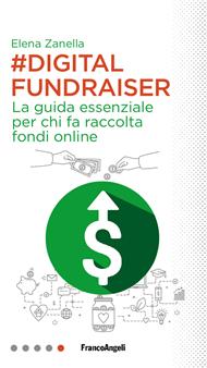 Digital Fundraiser. La guida essenziale per chi fa raccolta fondi online