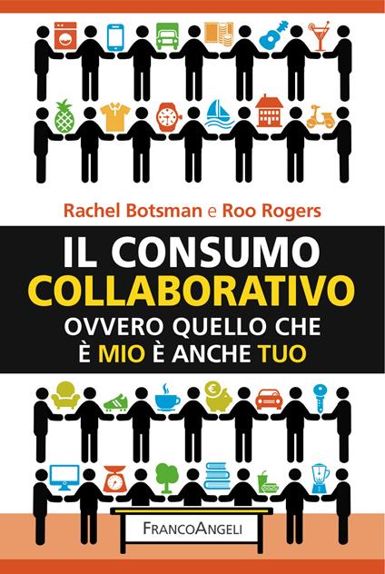 Il consumo collaborativo. Ovvero quello che è mio è anche tuo - Rachel Botsman,Roo Rogers,Stefano Ballerio - ebook