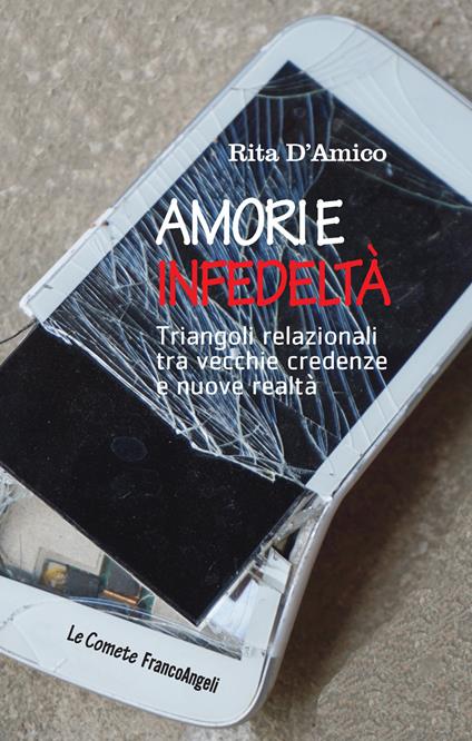 Amori e infedeltà. Triangoli relazionali tra vecchie credenze e nuove realtà - Rita D'Amico - ebook