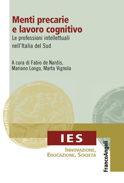 Menti precarie e lavoro cognitivo. Le professioni intellettuali nell'Italia del Sud - Fabio De Nardis,Mariano Longo,Marta Vignola - copertina