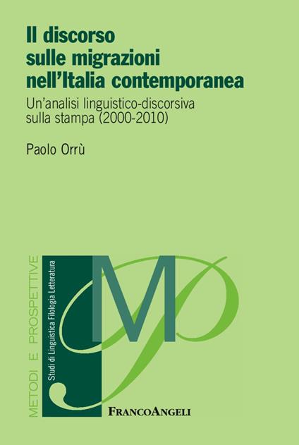 Il discorso sulle migrazioni nell'Italia contemporanea. Un'analisi linguistico-discorsiva sulla stampa (2000-2010) - Paolo Orrù - copertina