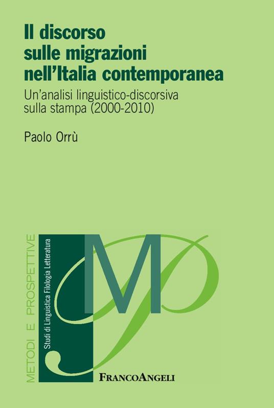 Il discorso sulle migrazioni nell'Italia contemporanea. Un'analisi linguistico-discorsiva sulla stampa (2000-2010) - Paolo Orrù - copertina