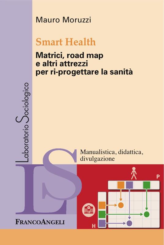 Smart Health. Matrici, road map e altri attrezzi per ri-progettare la sanità - Mauro Moruzzi - copertina