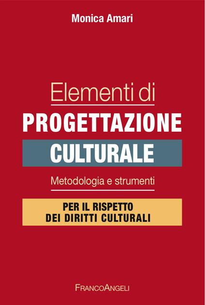 Elementi di progettazione culturale. Metodologia e strumenti per il rispetto dei diritti culturali - Monica Amari - copertina