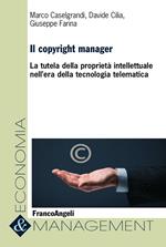 Il copyright manager. La tutela della proprietà intellettuale nell'era della tecnologia telematica