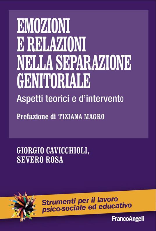 Emozioni e relazioni nella separazione genitoriale. Aspetti teorici e d'intervento - Giorgio Cavicchioli,Severo Rosa - copertina