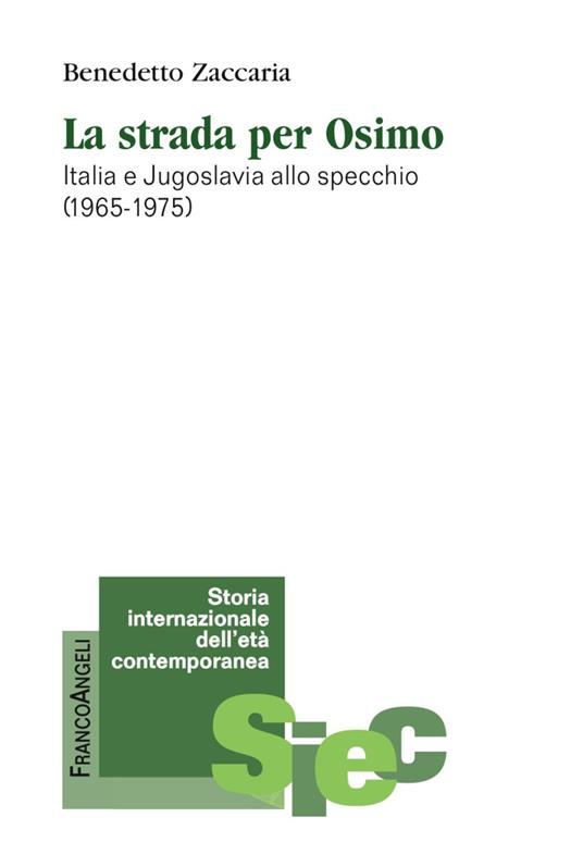 La strada per Osimo. Italia e Jugoslavia allo specchio (1965-1975) - Benedetto Zaccaria - copertina