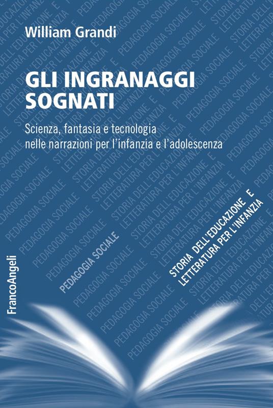 Gli ingranaggi sognati. Scienza, fantasia e tecnologia nelle narrazioni per l'infanzia e l'adolescenza - William Grandi - copertina