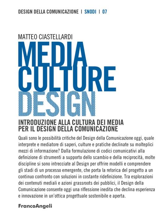 Media culture design. Introduzione alla cultura dei media per il design della comunicazione - Matteo Ciastellardi - copertina