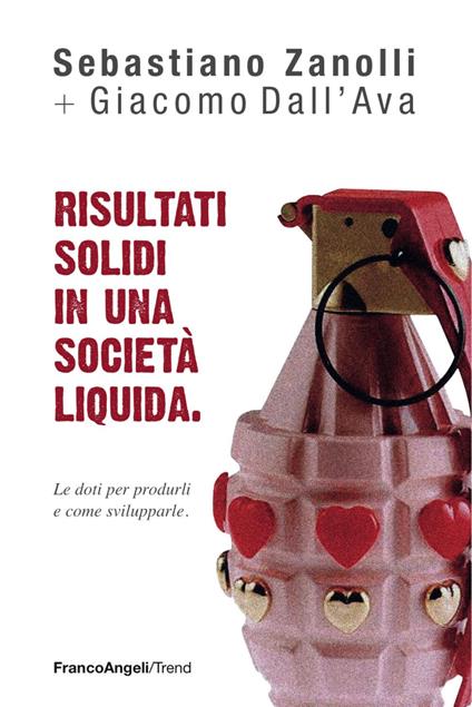 Risultati solidi in una società liquida. Le doti per produrli e come svilupparle - Sebastiano Zanolli,Giacomo Dall'Ava - copertina