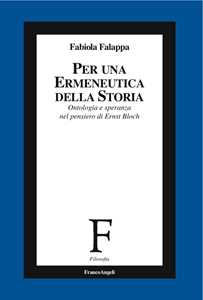 Libro Per un'ermeneutica della storia. Ontologia e speranza nel pensiero di Ernst Bloch Fabiola Falappa