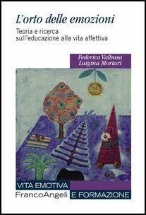 L' orto delle emozioni. Teoria e ricerca sull'educazione alla vita affettiva - Luigina Mortari,Federica Valbusa - copertina