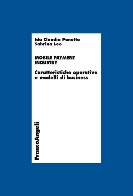 Mobile payment industry. Caratteristiche operative e modelli di business - Ida Claudia Panetta,Sabrina Leo - copertina