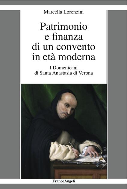 Patrimonio e finanza di un convento in età moderna. I Domenicani di Santa Anastasia di Verona - Marcella Lorenzini - copertina